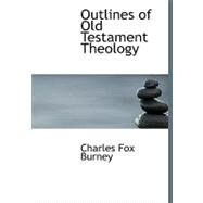 Outlines of Old Testament Theology by Burney, Charles Fox, 9780554560373