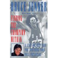 Finding the Champion Within A Step-by-Step Plan for Reaching Your Full Potential by Jenner, Bruce, 9780684870373