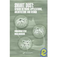 Smart Dust: Sensor Network Applications, Architecture and Design by Ilyas; Mohammad, 9780849370373
