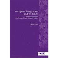 European Integration and its Limits Intergovernmental Conflicts and their Domestic Origins by Finke, Daniel, 9780955820373