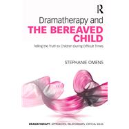 Dramatherapy and the Bereaved Child by Stephanie Omens, 9781040000373