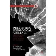 Preventing Ideological Violence Communities, Police and Case Studies of Success by Silk, P. Daniel; Spalek, Basia; O'rawe, Mary, 9781137290373