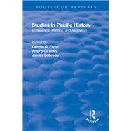 Studies in Pacific History: Economics, Politics, and Migration by Flynn,Dennis O., 9781138730373