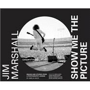Jim Marshall: Show Me the Picture Images and Stories from a Photography Legend (Jim Marshall Photography Book, Music History Photo Book) by Davis, Amelia; Grigsby Bates, Karen; Margetts, Michelle; Selvin, Joel; Shiffler, Meg, 9781452180373
