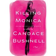 Killing Monica by Bushnell, Candace, 9781455530373