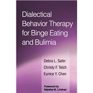 Dialectical Behavior Therapy for Binge Eating and Bulimia by Safer, Debra L.; Telch, Christy F.; Chen, Eunice Y.; Linehan, Marsha M., 9781462530373