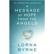 A Message of Hope from the Angels by Byrne, Lorna, 9781476700373