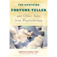 The Mystified Fortune-teller and Other Tales from Psychotherapy by Amada, Gerald, Ph.d., 9781630760373