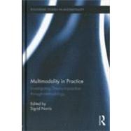 Multimodality in Practice: Investigating Theory-in-Practice-through-Methodology by Norris; Sigrid, 9780415880374