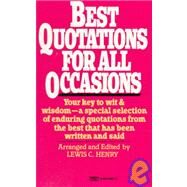 Best Quotations for All Occasions Your Key to Wit & Wisdom-A Special Selection of Enduring Quotations from the Best That Has Been Written and Said by HENRY, LEWIS, 9780449300374