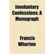 Involuntary Confessions by Wharton, Francis, 9781154490374