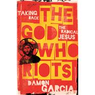 The God Who Riots by Damon Garcia, 9781506480374
