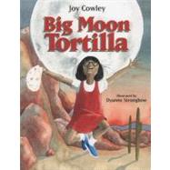 Big Moon Tortilla by Cowley, Joy; Strongbow, Dyanne, 9781590780374