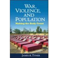 War, Violence, and Population Making the Body Count by Tyner, James A.; Philo, Chris, 9781606230374