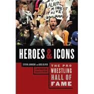 The Pro Wrestling Hall of Fame: Heroes & Icons by Johnson, Steven; Oliver, Greg; Mooneyham, Mike; Dillion, J J, 9781770410374