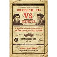 Wittenberg Vs. Geneva A Biblical Bout in Seven Rounds on the Doctrines that Divide by Thomas , Brian  William; Rosenbladt , Rod, 9781945500374