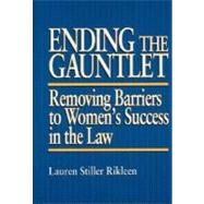 Ending the Gauntlet : Removing Barriers to Women's Success in the Law by Rikleen, Lauren Stiller, 9780314960375