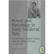 Power and Patronage in Early Medieval Italy: Local Society, Italian Politics and the Abbey of Farfa, c.700–900 by Marios Costambeys, 9780521870375