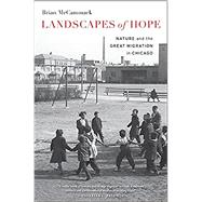 Landscapes of Hope: Nature and the Great Migration in Chicago by Brian McCammack, 9780674260375