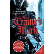 The Traitor's Mark by Wilson, D. K., 9780751550375