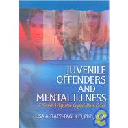 Juvenile Offenders and Mental Illness: I Know Why the Caged Bird Cries by Rapp-Paglicci; Lisa A., 9780789030375
