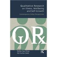Qualitative Research on Illness, Wellbeing and Self-Growth: Contemporary Indian Perspectives by Priya,Kumar Ravi, 9781138020375