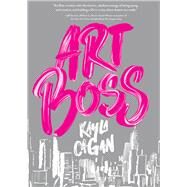 Art Boss (Young Adult Fiction, Aspiring Artist Story, Novel for Teens) by Cagan, Kayla, 9781452160375
