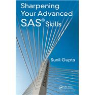 Sharpening Your Advanced SAS Skills by Gupta; Sunil, 9781482240375