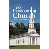 The Persevering Church by Roberts, Donald Llewellyn, 9781512790375