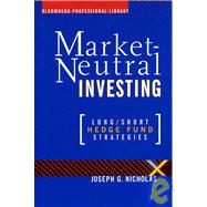 Market Neutral Investing Long / Short Hedge Fund Strategies by Nicholas, Joseph G., 9781576600375
