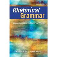 Rhetorical Grammar Grammatical Choices, Rhetorical Effects by Kolln, Martha J.; Gray, Loretta S., 9780134080376