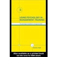 Using Psychology in Management Training : The Psychological Foundations of Management Skills by Statt, David A., 9780203450376