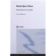 Media Sport Stars: Masculinities and Moralities by Whannel; Garry, 9780415170376