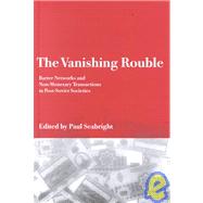 The Vanishing Rouble: Barter Networks and Non-Monetary Transactions in Post-Soviet Societies by Edited by Paul Seabright, 9780521790376