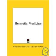 Hermetic Medicine by Paracelsus, Theophrastus, 9781425350376