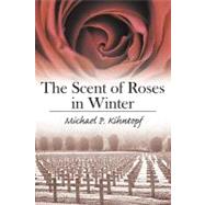 The Scent of Roses in Winter by Kihntopf, Michael P., 9781452080376