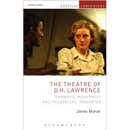 The Theatre of D.H. Lawrence Dramatic Modernist and Theatrical Innovator by Moran, James; Wetmore, Jr., Kevin J.; Lonergan, Patrick, 9781472570376