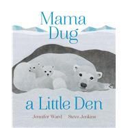 Mama Dug a Little Den by Ward, Jennifer; Jenkins, Steve, 9781481480376