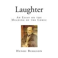 Laughter by Bergson, Henri; Brereton, Cloudesley; Rothwell, Fred, 9781507690376