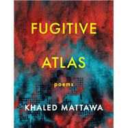 Fugitive Atlas by Mattawa, Khaled, 9781644450376