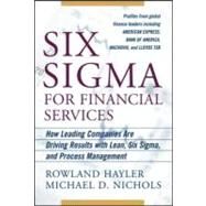Six Sigma for Financial Services: How Leading Companies Are Driving Results Using Lean, Six Sigma, and Process Management by Hayler, Rowland; Nichols, Michael, 9780071470377