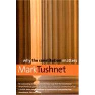 Why the Constitution Matters by Mark Tushnet, 9780300150377