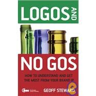 Logos and No Gos How to Understand and Get the Most from Your Brand IP by Steward, Geoff, 9780470060377