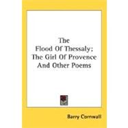 The Flood Of Thessaly, The Girl Of Provence And Other Poems by Cornwall, Barry, 9780548510377