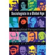 Sociologists in a Global Age: Biographical Perspectives by Deflem,Mathieu;Deflem,Mathieu, 9780754670377