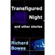 Transfigured Night and Other Stories by Bowes, Richard, 9780759550377