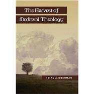 The Harvest of Medieval Theology by Oberman, Heiko Augustinus, 9780801020377