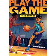 Time to Win (Play the Game #3) by Shah, Amar, 9781338840377