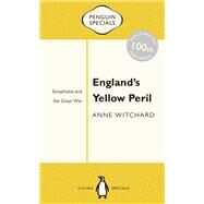 England's Yellow Peril Sinophobia and the Great War by Witchard, Anne, 9780143800378