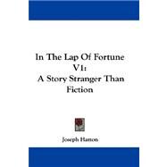In the Lap of Fortune V1 : A Story Stranger Than Fiction by Hatton, Joseph, 9780548290378
